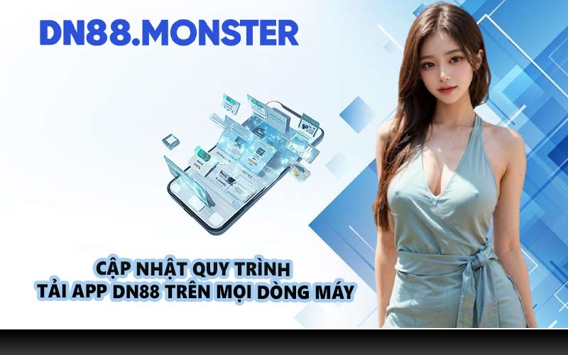 Cập nhật quy trình tải app DN88 trên mọi dòng máy