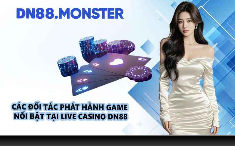 Các đối tác phát hành game nổi bật tại Live Casino DN88