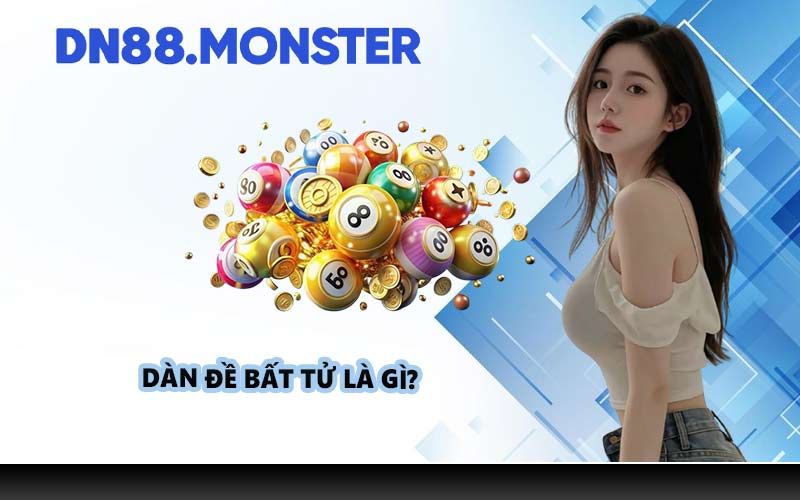 Dàn đề bất tử là gì?