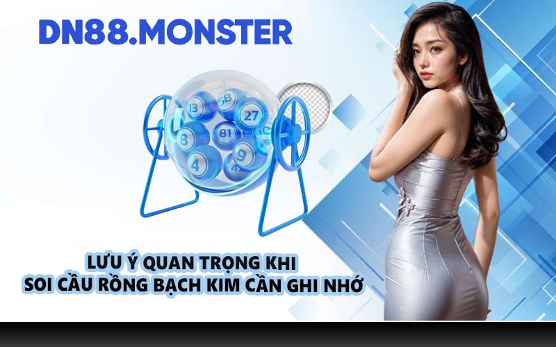 Lưu ý quan trọng khi soi cầu Rồng Bạch Kim cần ghi nhớ