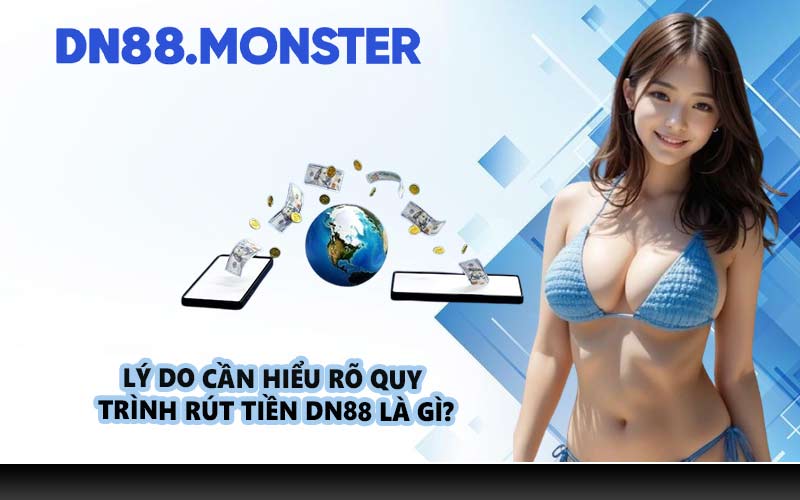 Lý do cần hiểu rõ quy trình rút tiền DN88 là gì?