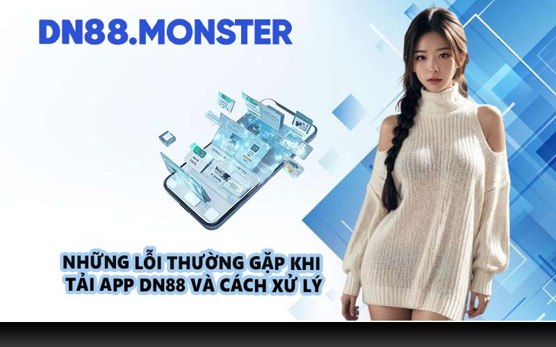 Những lỗi thường gặp khi tải app DN88 và cách xử lý