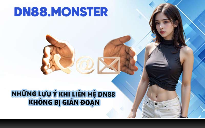 Những lưu ý khi liên hệ DN88 không bị gián đoạn