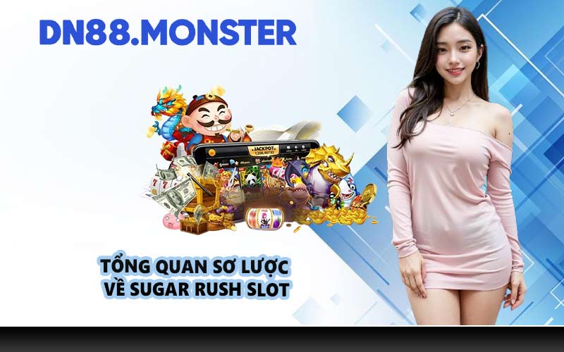 Tổng quan sơ lược về Sugar Rush Slot