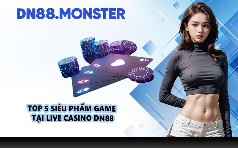 Top 5 siêu phẩm game tại Live Casino DN88