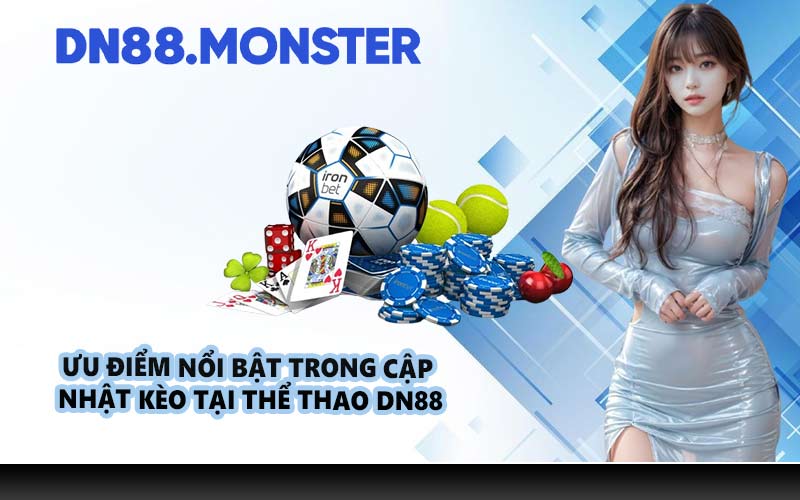 Ưu điểm nổi bật trong cập nhật kèo tại thể thao DN88